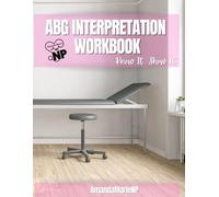ABG Interpretation Workbook: The Know It • Show It Series: Learn It Fast. Remember It Always. Apply It in Real Clinical Practice.