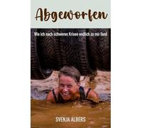 Abgeworfen: Wie ich nach schweren Krisen endlich zu mir fand