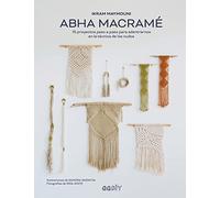 Abha Macramé: 15 Proyectos Paso a Paso Para Adentrarnos En La Técnica de Los Nudos
