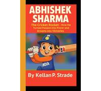 ABHISHEK SHARMA: The Cricket Rocket - How He Turned into Power and Dreams into Victories