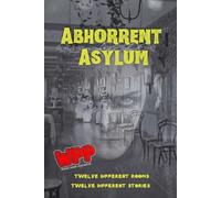 Abhorrent Asylum; An Anthology Of Institutional Terror