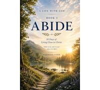 Abide: 30 Days of Living Close to Christ (A Life With God)
