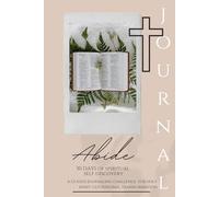 Abide - 30 Days of Spiritual Self Discovery: A Guided Journaling Challenge for the Holy Spirit- led Personal Transformation