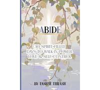 Abide: 30 Spirit Filled Days to Walk In Power, Love & Self-Control