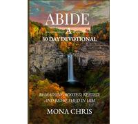 ABIDE A 30 Day Journal: Remaining Rooted, Rested, And Refreshed In Him