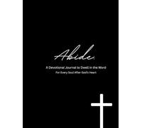 Abide.: a devotional journal to dwell in the word-- for every soul after God's heart