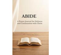 ABIDE: A Prayer Journal for Holiness and Communion with Christ