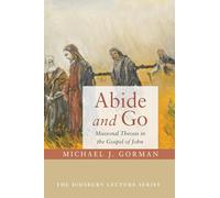 Abide and Go: Missional Theosis in the Gospel of John (Didsbury Lectures)