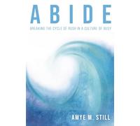 Abide: Breaking the Cycle of Rush in a Culture of Busy