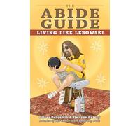 Abide Guide: Living Like Lebowski