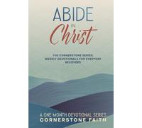 Abide in Christ: A Cornerstone Series Weekly Devotional - 28-Day Devotional and Bible Study for New Believers (The Cornerstone Series: Weekly Devotionals For Everyday Believers)