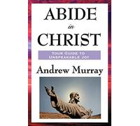 Abide in Christ: A Devotional Classic on Union with Christ and Spiritual Growth