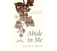 Abide in Me: A Study of the Covenantal Trinity