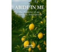 ABIDE IN ME - The Promise of an Abundant, Fruitful Life: Interactive Bible Learning - Learners' Workbook