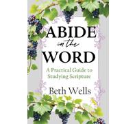 Abide in the Word: A Practical Guide to Studying Scripture