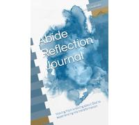 Abide Reflection Journal: Moving from knowing about God to experiencing His transformation