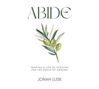 Abide: Trading a life of striving for the peace of abiding.