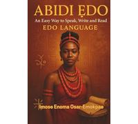 ABIDI ẸDO: AN EASY WAY TO SPEAK, WRITE AND READ ẸDO LANGUAGE