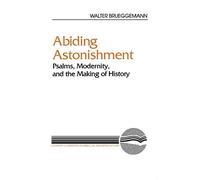 Abiding Astonishment: Psalms, Modernity, and the Making of History (Literary Currents in Biblical Interpretation)