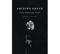 Abiding Grace: Time, Modernity, Death (Religion and Postmodernism)