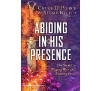 Abiding in His Presence: The Secret to Waging War and Bearing Fruit