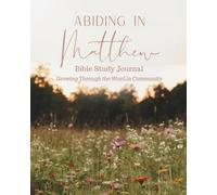 Abiding in Matthew Bible Study Journal: Growing through the Word in Community