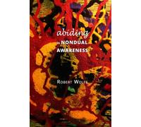 Abiding in Nondual Awareness: exploring the further implications of living nonduality