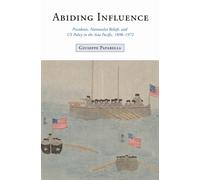 Abiding Influence : Presidents, Nationalist Beliefs, and US Policy in the Asia Pacific, 1898-1972