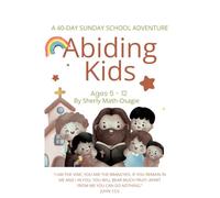 Abiding Kids: A 40-Day Sunday School Adventure - Bible Devotional & Activity Journal for Children Ages 5-12 (The Abiding Devotional)