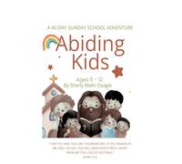 Abiding Kids: A 40-Day Sunday School Adventure - Bible Devotional & Activity Journal for Children Ages 5-12 (The Abiding Devotional)
