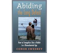 Abiding the Long Defeat: How to Evangelize Like a Hobbit in a Disenchanted Age