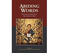 Abiding Words: The Use of Scripture in the Gospel of John: 81 (Resources for Biblical Study)