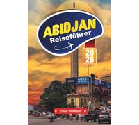 ABIDJAN REISEFÜHRER 2026: Erleben Sie den urbanen Puls Westafrikas, die lebhaften Märkte und die Küstenkultur in der Hauptstadt der Elfenbeinküste