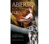 Abierto a la Fuente : ENSENANZAS SELECTAS de Douglas Harding