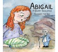 Abigail: A Grumpy Snailapede Changes the Day (The Little Explorers)