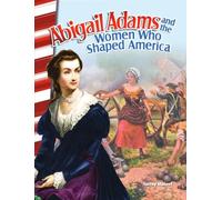 Abigail Adams and the Women Who Shaped America (Social Studies: Informational Text)