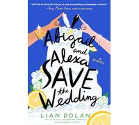 Abigail and Alexa Save the Wedding: A Novel
