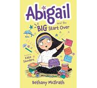 Abigail and the Big Start Over: Switch Schools. Make Friends. Fix All the Mess! (Christian fiction novel exploring grace. Great gift for kids ages 7+ middle grade)