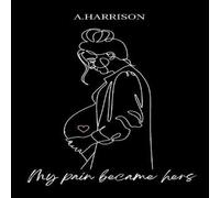 Abigail Harrison My Pain Became Hers Paperback Book Abigail Harrison Multicolor