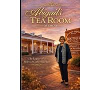 ABIGAIL’S TEA ROOM MEMOIR: The Legacy of a Beloved Gathering Place