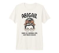 Abigail Same As A Normal Girl Just Much Cooler Girl Name Premium T-Shirt