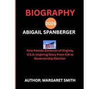 ABIGAIL SPANBERGER BIOGRAPHY 2026: First Female Governor of Virginia, U.S.A: Inspiring Story Of Abigail Spanberger From CIA to Governorship Career (BEST TRAVEL GUIDE 2025 SERIES)