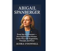 Abigail Spanberger: From Spy to Governor - How Virginia’s First Woman Leader Won with Pragmatism, Principle, and Power