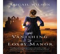 Abigail Wilson The Vanishing at Loxby Manor: A Regency Mystery Paperback Book Abigail Wilson Multicolor