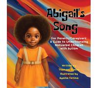 Abigail's Song: For Parents/Caregivers: A Guide to Understanding Nonverbal Children with Autism