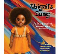 Abigail's Song: For Parents/Caregivers: A Guide to Understanding Nonverbal Children with Autism