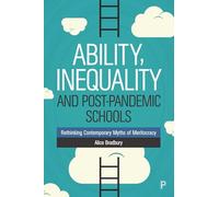 Ability, Inequality and Post-Pandemic Schools: Rethinking Contemporary Myths of Meritocracy