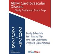ABIM Cardiovascular Disease Study Guide: 100 Case-Based Questions, Detailed Explanations, High-Yield Review, and Board Exam Strategies for ABIM Cardiovascular Disease Certification