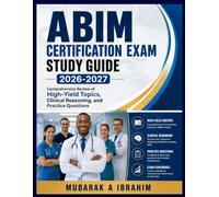 ABIM Certification Exam Study Guide2026-2027: Comprehensive Review of High-Yield Topics, Clinical Reasoning, and Practice Questions
