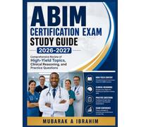 ABIM Certification Exam Study Guide2026-2027: Comprehensive Review of High-Yield Topics, Clinical Reasoning, and Practice Questions
